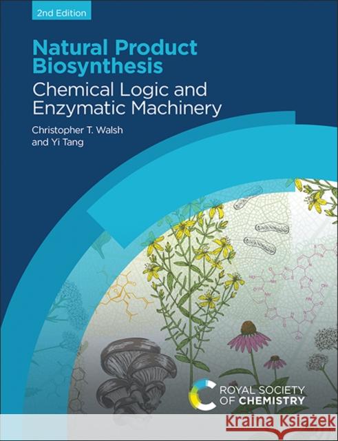 Natural Product Biosynthesis: Chemical Logic and Enzymatic Machinery Christopher T. Walsh Yi Tang 9781839165641 Royal Society of Chemistry - książka