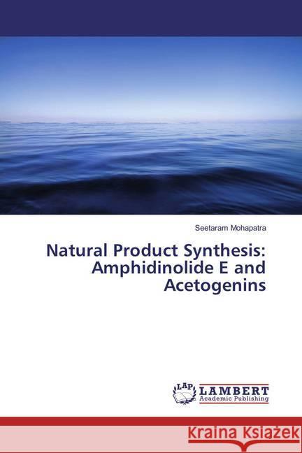 Natural Product Synthesis: Amphidinolide E and Acetogenins Mohapatra, Seetaram 9783659863684 LAP Lambert Academic Publishing - książka