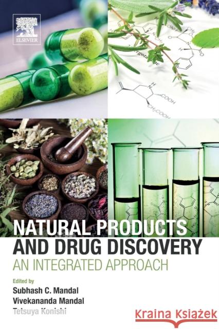 Natural Products and Drug Discovery: An Integrated Approach Subhash C. Mandal Vivekananda Mandal Tetsuya Konishi 9780081020814 Elsevier - książka