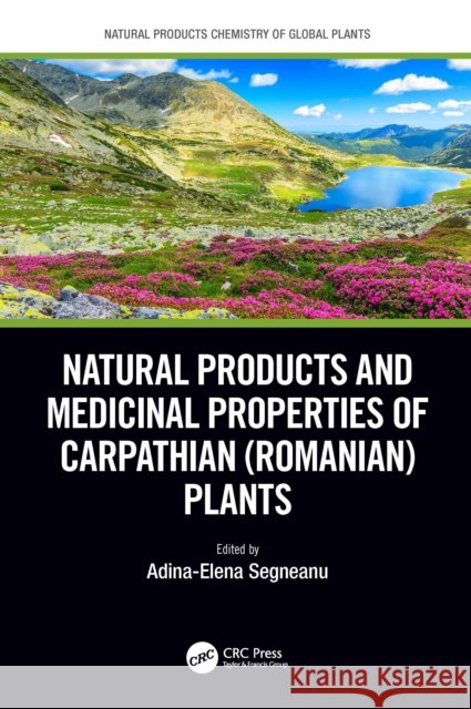 Natural Products and Medicinal Properties of Carpathian (Romanian) Plants Adina-Elena Segneanu 9781032219035 CRC Press - książka
