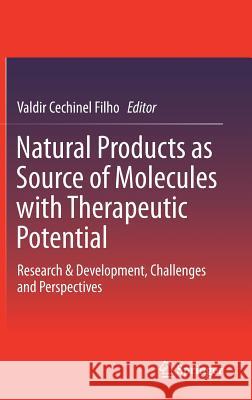 Natural Products as Source of Molecules with Therapeutic Potential: Research & Development, Challenges and Perspectives Cechinel Filho, Valdir 9783030005443 Springer - książka