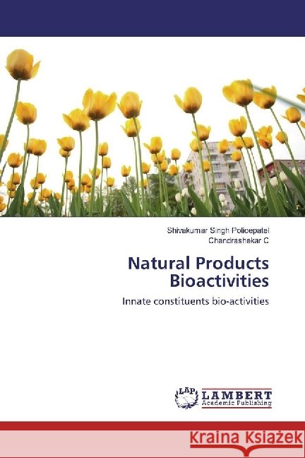 Natural Products Bioactivities : Innate constituents bio-activities Policepatel, Shivakumar Singh; C, Chandrashekar 9783330012530 LAP Lambert Academic Publishing - książka