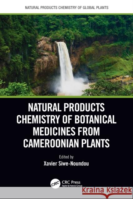 Natural Products Chemistry of Botanical Medicines from Cameroonian Plants Xavier Siwe Noundou 9781138581425 CRC Press - książka