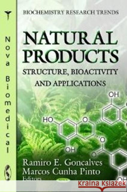 Natural Products: Structure, Bioactivity & Applications Ramiro E Goncalves, Marcos Cunha Pinto 9781620817285 Nova Science Publishers Inc - książka