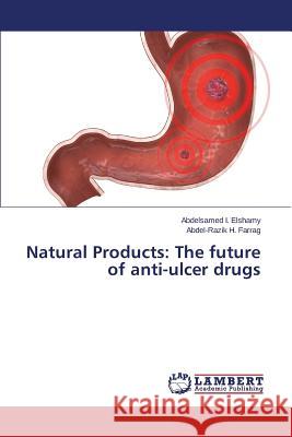 Natural Products: The future of anti-ulcer drugs Farrag Abdel-Razik H.                    Elshamy Abdelsamed I. 9783659696572 LAP Lambert Academic Publishing - książka
