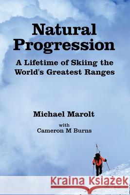 Natural Progression: A Lifetime of Skiing the World's Greatest Ranges Marolt, Michael 9781716893193 Lulu.com - książka