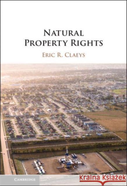 Natural Property Rights Eric R. (George Mason University, Virginia) Claeys 9781108844499 Cambridge University Press - książka