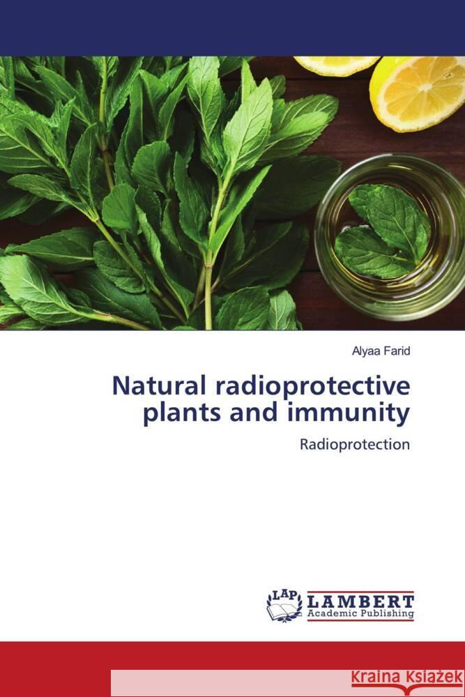 Natural radioprotective plants and immunity Farid, Alyaa 9786203195552 LAP Lambert Academic Publishing - książka