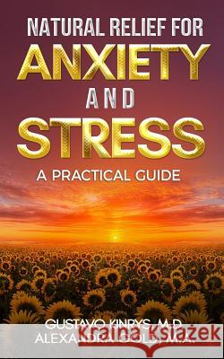 Natural Relief for Anxiety and Stress: A Practical Guide Alexandra Gol Gustavo Kinry 9781732668911 Boston Press Group - książka