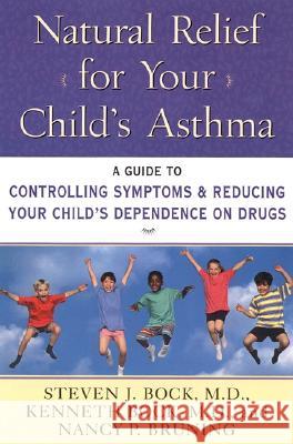 Natural Relief for Your Child's Asthma: A Guide to Controlling Symptoms & Reducing Your Child's Dependence on Drugs Steven J. Bock Kenneth Bock Nancy Pauline Bruning 9780060952891 PerfectBound - książka