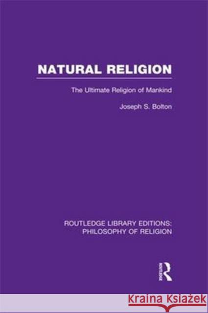 Natural Religion: The Ultimate Religion of Mankind Joseph Shaw Bolton 9781138976795 Routledge - książka