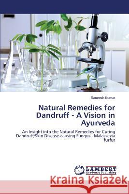 Natural Remedies for Dandruff - A Vision in Ayurveda Kumar Saneesh 9783659485374 LAP Lambert Academic Publishing - książka