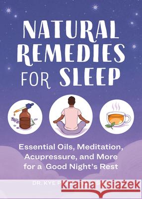 Natural Remedies for Sleep: Essential Oils, Meditation, Acupressure, and More for a Good Night's Rest Kye Peven 9781647396473 Rockridge Press - książka