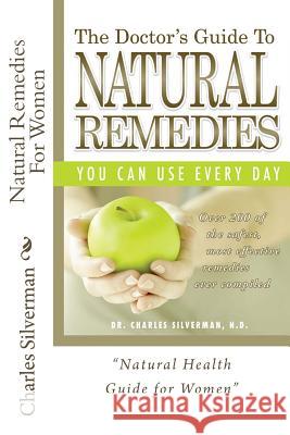 Natural Remedies For Women: Complete Encyclopedia of Natural Remedies Only for Women Silverman N. D., Charles 9781492168539 Createspace - książka