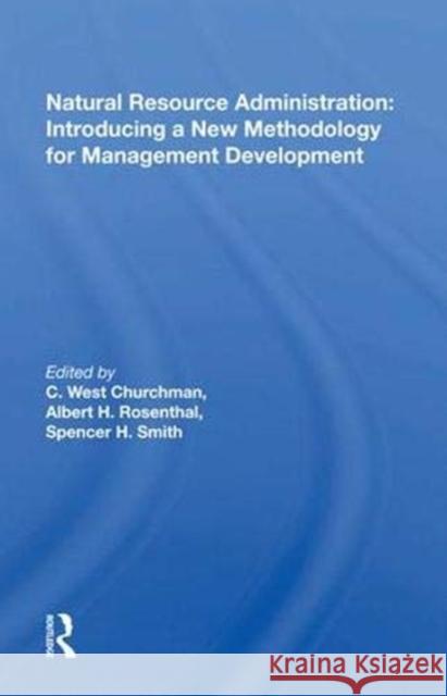 Natural Resource Administration: Introducing a New Methodology for Management Development: Introducing a New Methodology for Management Development Churchman, C. West 9780367015480 Taylor and Francis - książka