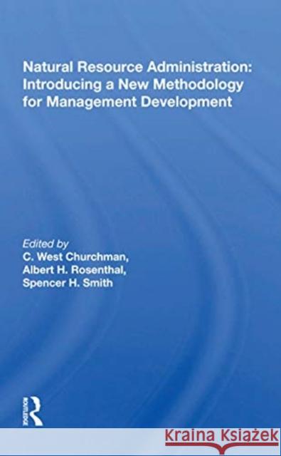 Natural Resource Administration: Introducing a New Methodology for Management Development: Introducing a New Methodology for Management Development Churchman, C. West 9780367165352 Routledge - książka