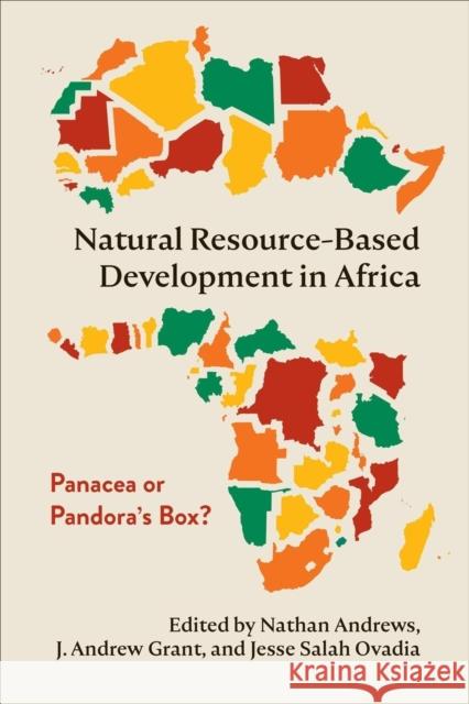 Natural Resource-Based Development in Africa: Panacea or Pandora's Box? Nathan Andrews J. Andrew Grant Jesse Salah Ovadia 9781487505219 University of Toronto Press - książka