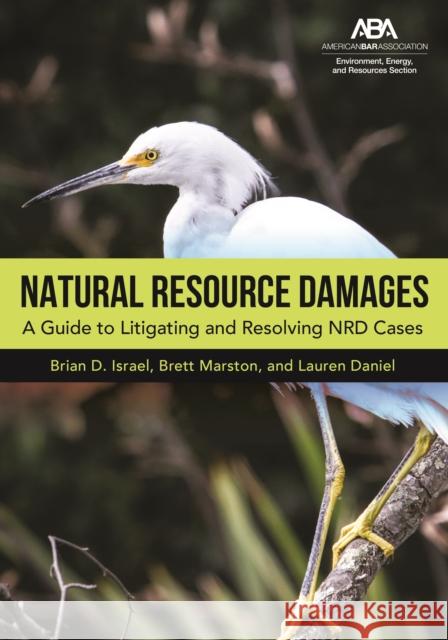 Natural Resource Damages: A Guide to Litigating and Resolving Nrd Cases Brian D. Israel Brett Marston Lauren Daniel 9781641054386 American Bar Association - książka