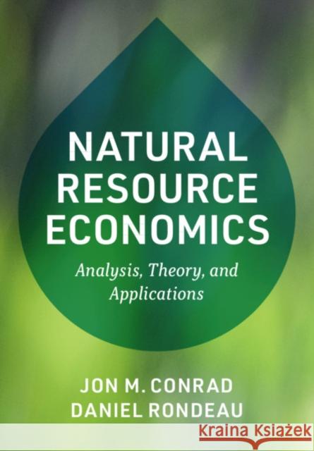 Natural Resource Economics: Analysis, Theory, and Applications Jon M. Conrad Daniel Rondeau 9781108713375 Cambridge University Press - książka