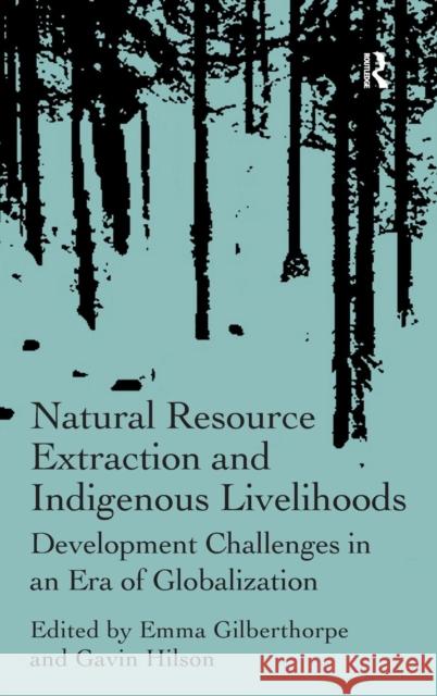 Natural Resource Extraction and Indigenous Livelihoods: Development Challenges in an Era of Globalization Gilberthorpe, Emma 9781409437772 Ashgate Publishing Limited - książka