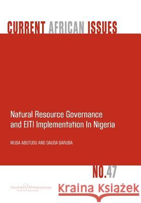 Natural Resource Governance and Eiti Implementation in Nigeria Abutudu, Musa 9789171067081 Nordic Africa Institute - książka