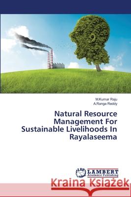 Natural Resource Management For Sustainable Livelihoods In Rayalaseema Raju, M. Kumar 9783659166976 LAP Lambert Academic Publishing - książka