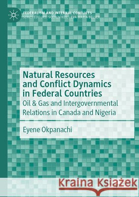 Natural Resources and Conflict Dynamics in Federal Countries Okpanachi, Eyene 9783031349904 Springer Nature Switzerland - książka