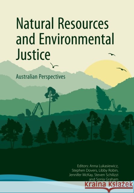 Natural Resources and Environmental Justice: Australian Perspectives Anna Lukasiewicz Stephen Dovers Libby Robin 9781486306374 CSIRO Publishing - książka