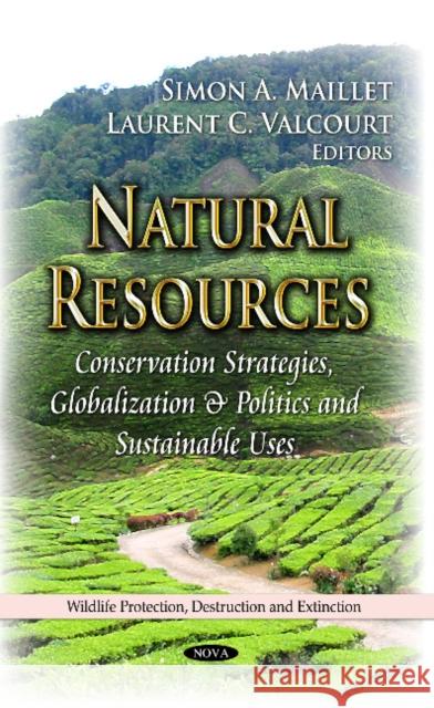 Natural Resources: Conservation Strategies, Globalization & Politics & Sustainable Uses Simon A Maillet, Laurent C Valcourt 9781629481852 Nova Science Publishers Inc - książka