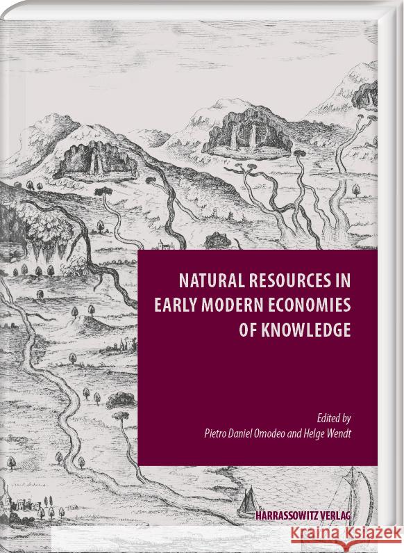 Natural Resources in Early Modern Economies of Knowledge Pietro Daniel Omodeo Helge Wendt 9783447123693 Harrassowitz - książka