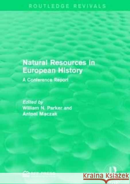 Natural Resources in European History: A Conference Report William N. Parker Antoni Maczak 9781138952775 Routledge - książka