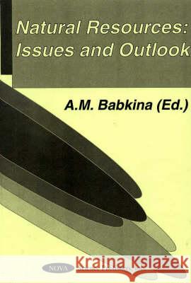 Natural Resources: Issues & Outlook A M Babkina 9781560729020 Nova Science Publishers Inc - książka