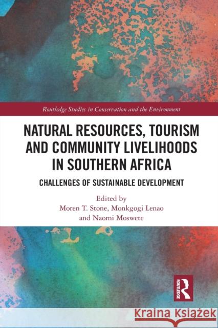 Natural Resources, Tourism and Community Livelihoods in Southern Africa: Challenges of Sustainable Development Moren T. Stone Monkgogi Lenao Naomi Moswete 9781032085173 Routledge - książka