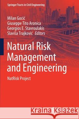 Natural Risk Management and Engineering: Natrisk Project Milan Gocic Giuseppe Tito Aronica Georgios E. Stavroulakis 9783030393939 Springer - książka