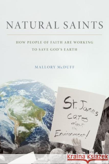 Natural Saints: How People of Faith Are Working to Save God's Earth McDuff, Mallory 9780199335954 Oxford University Press, USA - książka