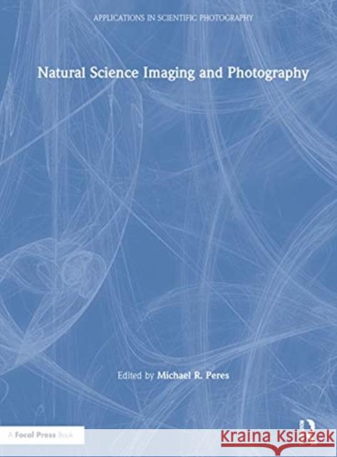 Natural Science Imaging and Photography Michael Peres 9780367347420 Focal Press - książka