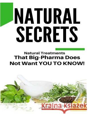 Natural Secrets: What Big-Pharma Does NOT WANT YOU TO KNOW! Urbach, Joe 9781546394648 Createspace Independent Publishing Platform - książka