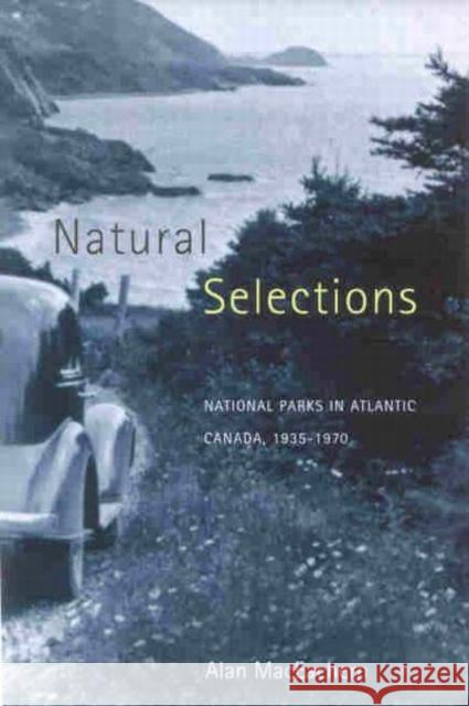 Natural Selections: National Parks in Atlantic Canada, 1935-1970 Alan MacEachern 9780773521575 McGill-Queen's University Press - książka