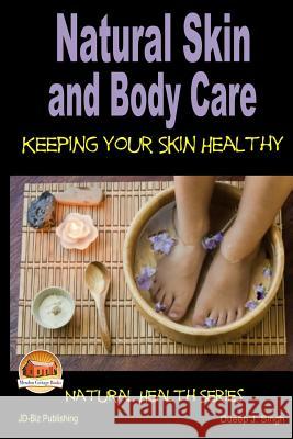 Natural Skin and Body Care - Keeping Your Skin Healthy Dueep J. Singh John Davidson Mendon Cottage Books 9781505805512 Createspace - książka