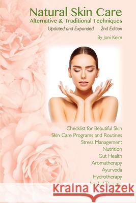Natural Skin Care: Alternative & Traditional Techniques, Updated and Expanded Joni Keim 9781523698998 Createspace Independent Publishing Platform - książka