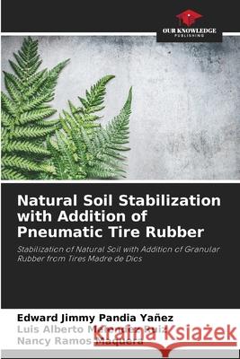Natural Soil Stabilization with Addition of Pneumatic Tire Rubber Edward Jimmy Pandi Luis Alberto Melende Nancy Ramos Maquera 9786207697199 Our Knowledge Publishing - książka