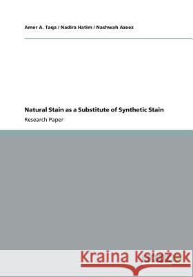 Natural Stain as a Substitute of Synthetic Stain Amer a. Taqa Nadira Hatim Nashwah Azeez 9783656375616 Grin Verlag - książka