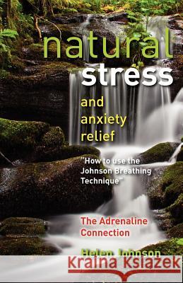 Natural Stress and Anxiety Relief: How to Use the Johnson Breathing Technique MS Helen Elizabeth Johnson 9781470126698 Createspace - książka