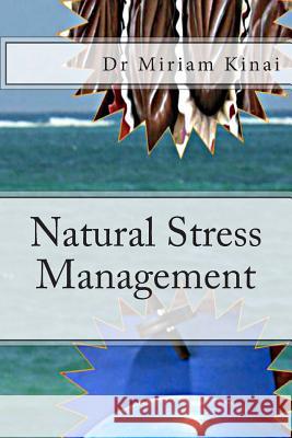 Natural Stress Management Miriam Kinai 9781490942285 Createspace - książka