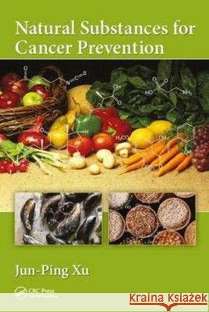 Natural Substances for Cancer Prevention Jun-Ping Xu 9780815365389 CRC Press - książka