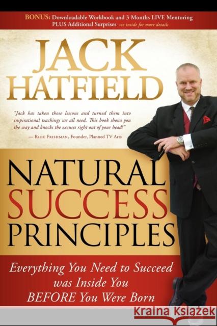 Natural Success Principles: Everything You Need to Succeed Was Inside You Before You Were Born John Hatfield 9781600376672 Morgan James Publishing - książka