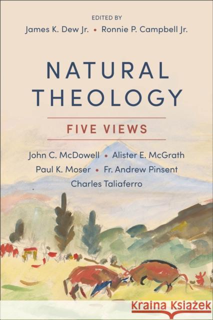 Natural Theology: Five Views James K. Jr. Dew Ronnie P. Jr. Campbell John C. McDowell 9781540960443 Baker Publishing Group - książka