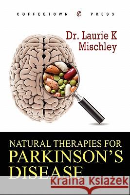 Natural Therapies for Parkinson's Disease Laurie K. Mischley 9781603810432 Coffeetown Press - książka