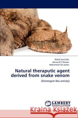 Natural Theraputic Agent Derived from Snake Venom Walid Said Zaki El-T.Nasser Mohamed F.El-asmer 9783847318897 LAP Lambert Academic Publishing AG & Co KG - książka