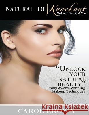 Natural to Knockout: Makeup Beauty & You Carol Brown 9781726198035 Createspace Independent Publishing Platform - książka